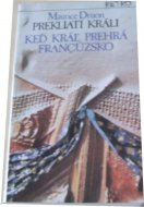Prekliati králi - Keď kráľ prehrá Francúzsko