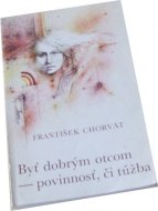 Byť dobrým otcom - povinnosť, či túžba