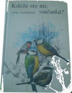 Kdeže ste mi vtáčatka?