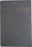 Pieseň večne mladá - básne od známych slovenských autorov Samo Chalúpka, Janko Kráľ.....